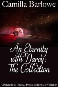 An Eternity with Darcy - The Collection: A Paranormal Pride and Prejudice Intimate Variation