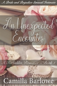  Camilla Barlowe - An Unexpected Encounter:A Pride and Prejudice Sensual Intimate - A Forbidden Romance, #1.
