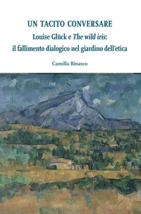 Camilla Binasco - Louise Glück e "The wild iris": il fallimento dialogico nel giardino dell’etica.