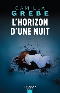 Camilla Grebe - L'Horizon d'une nuit.