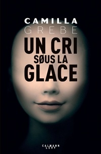 Livres en anglais téléchargement gratuit Un cri sous la glace par Camilla Grebe 9782702160213 in French