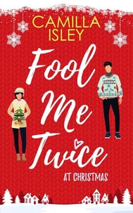 Fool Me Twice at Christmas (A Fake Engagement, Small Town, Holiday Romantic Comedy)
