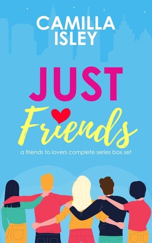  Camilla Isley - Just Friends (A Friends to Lovers Box Set).
