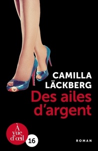 Téléchargement gratuit d'ebooks de google Des ailes d'argent  - La vengeance d'une femme est douce et impitoyable par Camilla Läckberg, Rémi Cassaigne