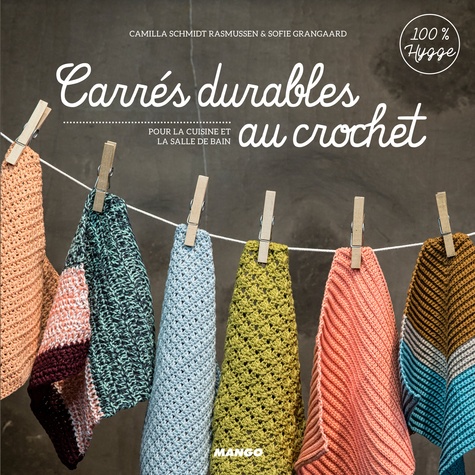 Camilla Schmidt Rasmussen et Sofie Grangaard - Carrés durables au crochet - Pour la cuisine et la salle de bain.