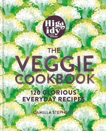 Higgidy – The Veggie Cookbook. 120 glorious everyday recipes