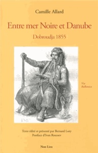 Camille Allard - Entre mer Noire et Danube - Dobroudja 1855.