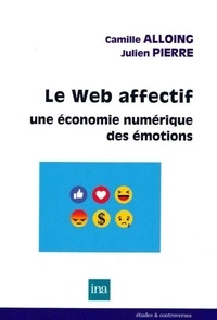 Camille Alloing et Julien Pierre - Le Web affectif - Une économie numérique des émotions.