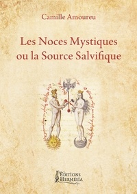 Camille Amoureu - Les noces mystiques ou la source salvifique - Mémoires d'une Samaritaine en vers et en prose.