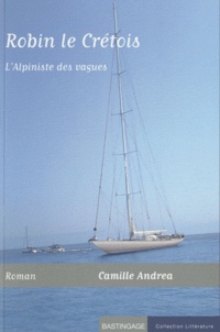 Camille Andrea - Robin le Crétois - L'Alpiniste des vagues.