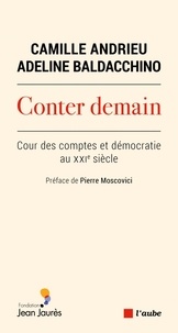 Camille Andrieu et Adeline Baldacchino - Conter demain - Cour des comptes et démocratie au XXIe siècle.