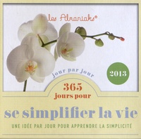 Camille Anseaume - 365 jours pour se simplifier la vie 2013 - Une idée par jour pour apprendre la simplicité.