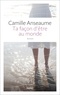 Camille Anseaume - Ta façon d'être au monde.