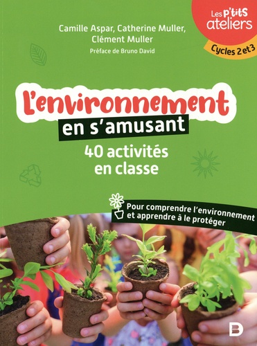 L'environnement en s'amusant. 40 activités en classe pour comprendre l'environnement et apprendre à le protéger Cycles 2 et 3