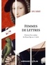 Camille Aubaude - Femmes de Lettres - Histoire d'un combat, du Moyen Age au XXe siècle.