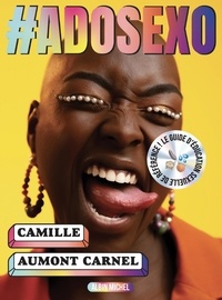 Camille Aumont-Carnel - #Adosexo - Le guide d'éducation sexuelle de référence !.