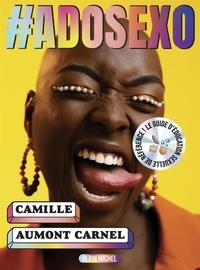 Camille Aumont-Carnel - #Adosexo - Le guide d'éducation sexuelle de référence !.