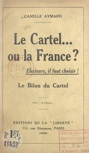 Camille Aymard - Le Cartel... ou la France ? - Électeurs, il faut choisir ! Le bilan du Cartel.