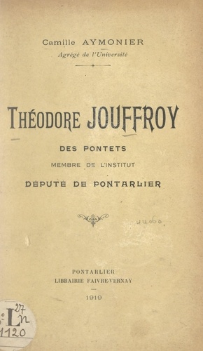 Théodore Jouffroy des Pontets. Membre de l'Institut, député de Pontarlier
