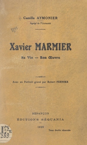 Xavier Marmier. Sa vie, son œuvre. Avec un portrait gravé par Robert Fernier