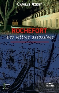 Camille Azény - Rochefort, les lettres assassines.