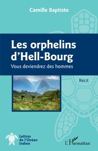 Camille Baptiste - Les orphelins d'Hell-Bourg - Vous deviendrez des hommes - Récit.