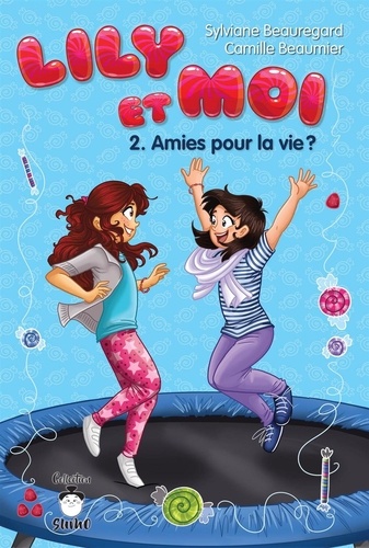 Camille Beaumier et Sylviane Beauregard - Lily et moi  : Lily et moi - Tome 2 - Amies pour la vie ?.