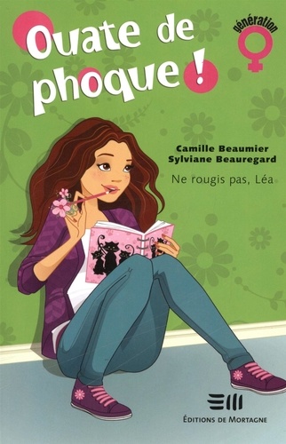Camille Beaumier et Sylviane Beauregard - Ouate de phoque !  : Ouate de phoque ! Tome 1 - Ne rougis pas, Léa.