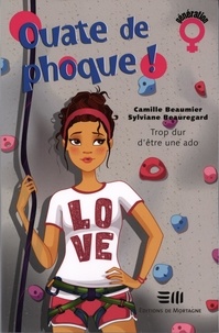 Camille Beaumier et Sylviane Beauregard - Ouate de phoque ! Tome 2 : Trop dur d'être une ado.