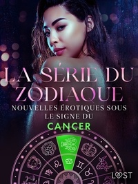 Camille Bech et Lisa Vild - La série du zodiaque : nouvelles érotiques sous le signe du Cancer.