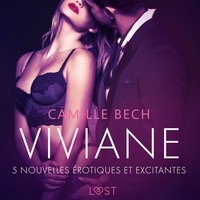 Camille Bech et  LUST - Viviane - 5 nouvelles érotiques et excitantes.
