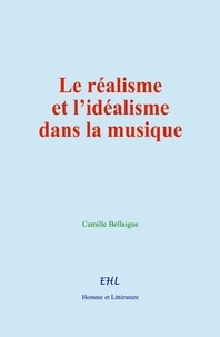 Camille Bellaigue - Le réalisme et l’idéalisme dans la musique.