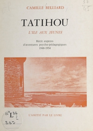 Tatihou, l'île aux jeunes. Récit express d'aventures psycho-pédagogiques. 1948-1954