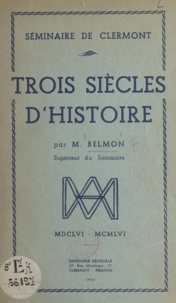 Camille Belmon - Séminaire de Clermont. Trois siècles d'histoire - 1656-1956.