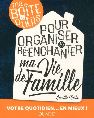 Camille Berta - Ma boîte à outils pour organiser & ré-enchanter ma vie de famille.