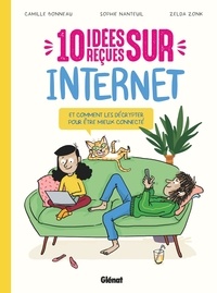 Camille Bonneau et Sophie Nanteuil - 10 idées reçues sur Internet - Et comment les décrypter pour être mieux connecté.