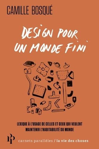 Camille Bosqué - Design pour un monde fini.