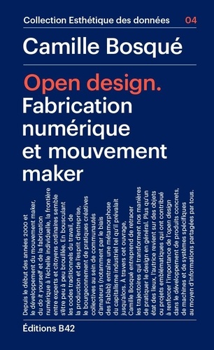 Open Design. Fabrication numérique et mouvement maker