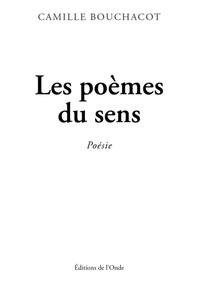 Camille Bouchacot - Les poèmes du sens - Poésie.