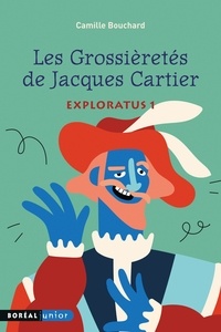 Camille Bouchard - Les Grossièretés de Jacques Cartier - Exploratus 1.