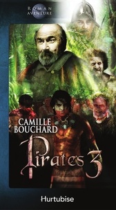 Camille Bouchard - Pirates Tome 3 : L'emprise des cannibales.