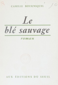 Camille Bourniquel - Le blé sauvage.
