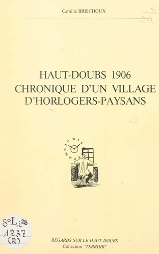 Haut-Doubs 1906. Chronique d'un village d'horlogers paysans