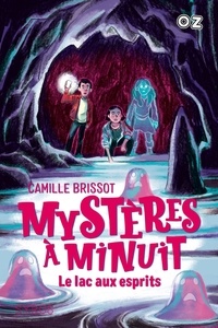 Camille Brissot - Mystères à minuit Tome 3 : Le lac aux esprits.