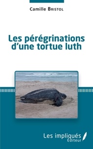 Camille Bristol - Les pérégrinations d'une tortue luth.