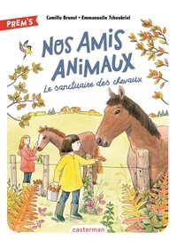 Camille Brunel et Emmanuelle Tchoukriel - Nos amis animaux Tome 3 : Le sanctuaire des chevaux.
