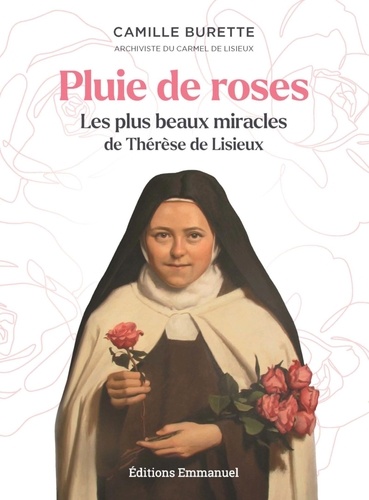 Pluie de roses. Les plus beaux miracles de Thérèse de Lisieux