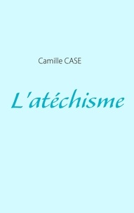 Camille Case - L'atéchisme.