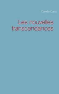 Camille Case - Les nouvelles transcendances.