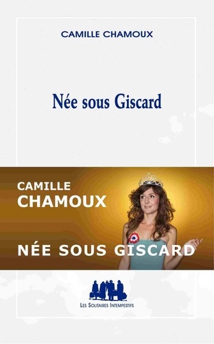 Camille Chamoux - Née sous Giscard.